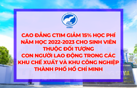 Cao đẳng CTIM giảm 15% học phí năm học 2022-2023 cho sinh viên thuộc đối tượng con người lao động trong các khu chế xuất và khu công nghiệp thành phố Hồ Chí Minh